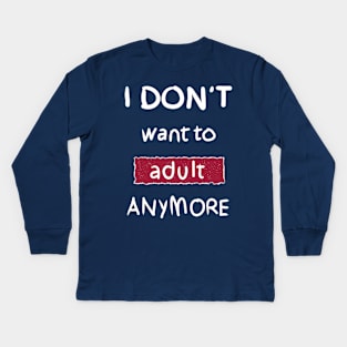 I Don't Want to Adult Anymore (White) Kids Long Sleeve T-Shirt